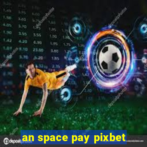 an space pay pixbet